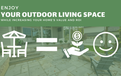 Enjoy Your Outdoor Living Space While Increasing Your Home’s Value