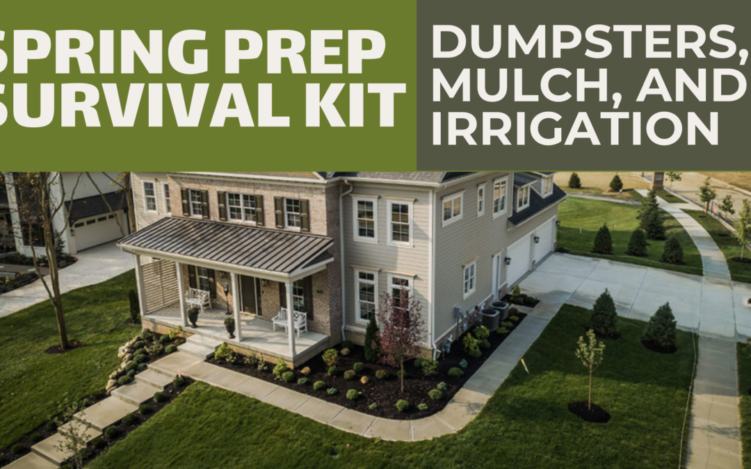 Spring Prep Survival Kit: Dumpsters, Mulch, and Irrigation